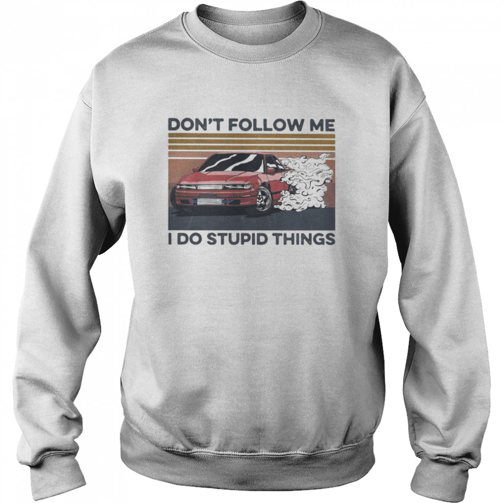 Car don’t follow me i do stupid things vintage retro Unisex Sweatshirt