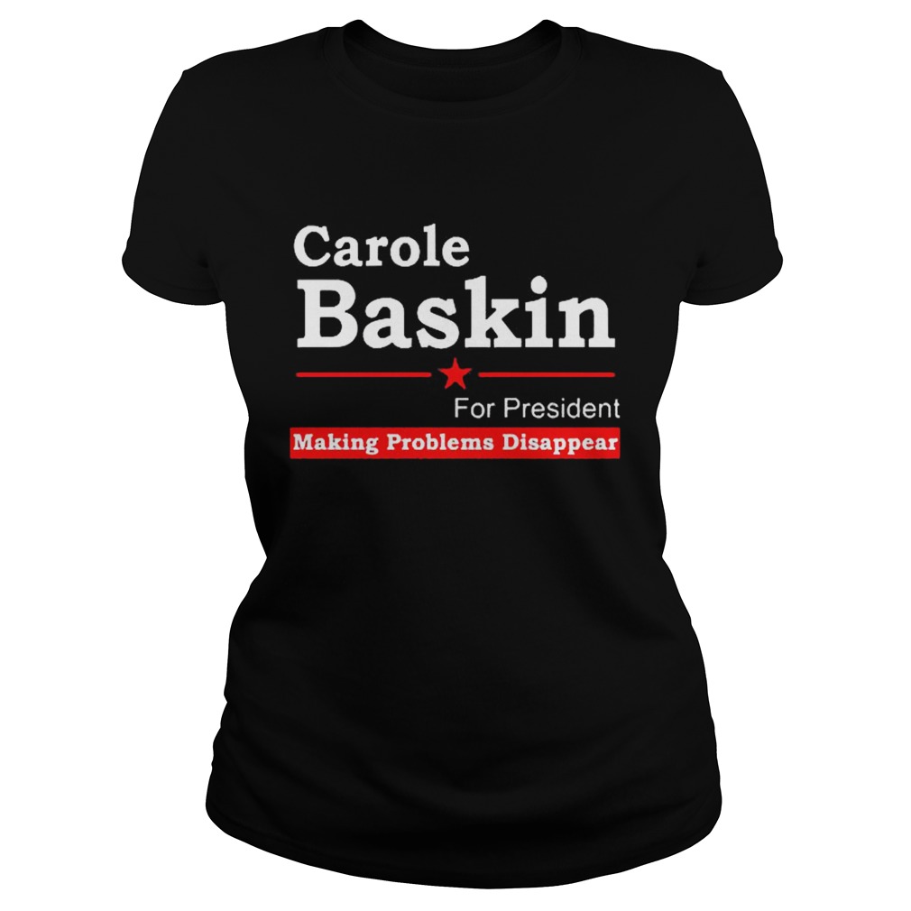 Carole Baskin For President Making Problems Disappear Classic Ladies