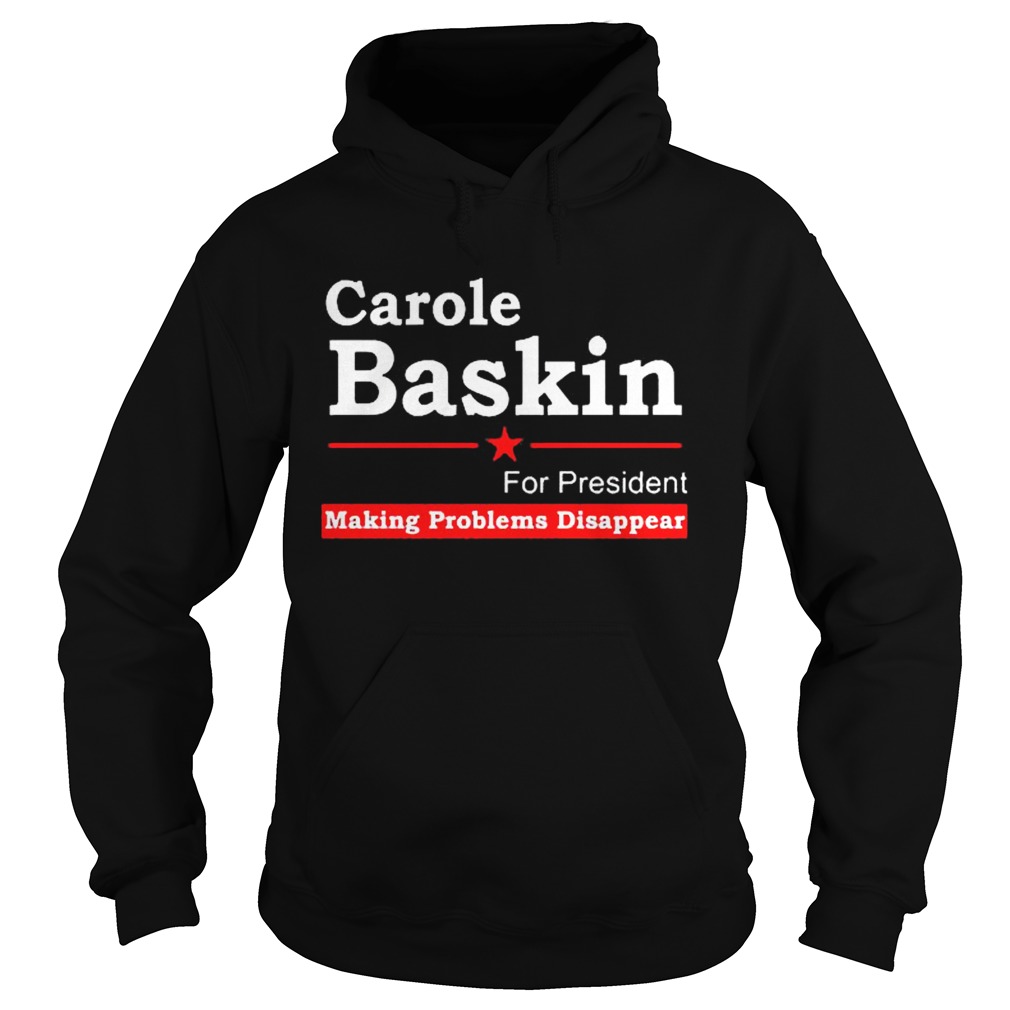 Carole Baskin For President Making Problems Disappear Hoodie