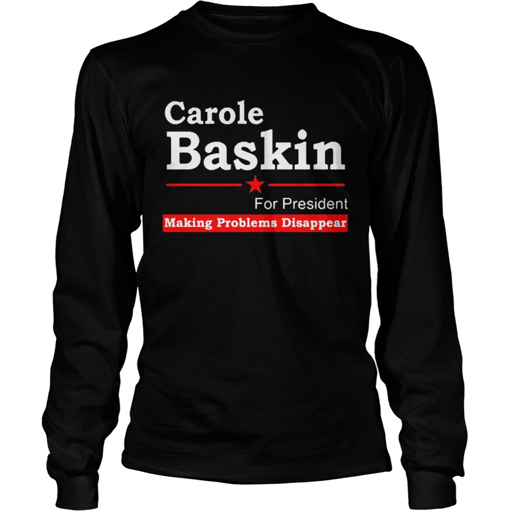 Carole Baskin For President Making Problems Disappear Long Sleeve