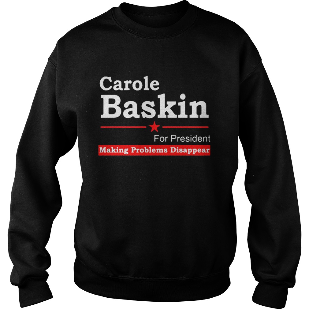 Carole Baskin For President Making Problems Disappear Sweatshirt