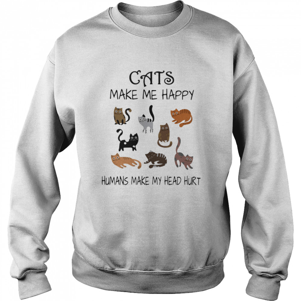 Cats Make Me Happy Humans Make My Head Hurt Unisex Sweatshirt