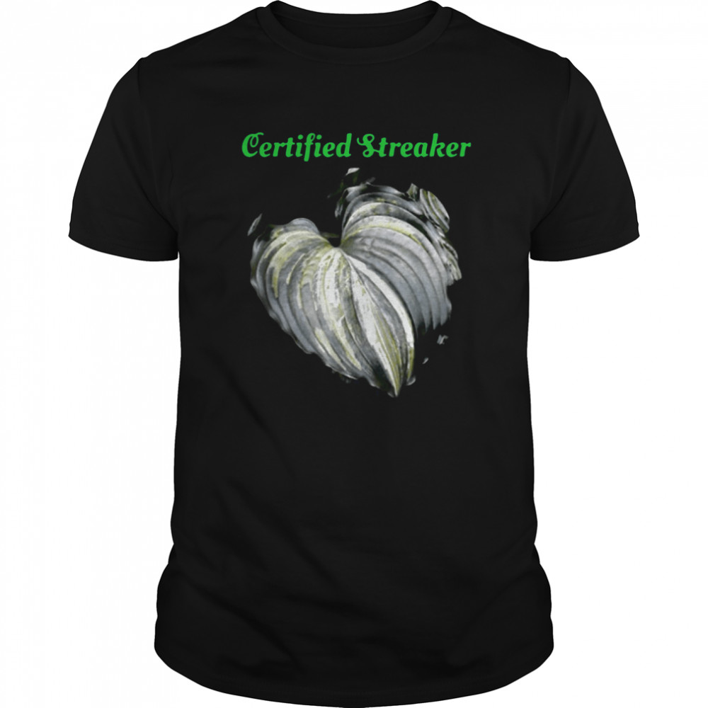 Certified Streaker Hosta Leaf shirt