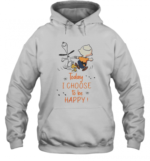 Charlie Brown And Snoopy Today I Choose To Be Happy T-Shirt Unisex Hoodie