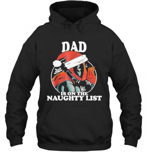 Christmas Deadpool Santa Dad Is On The Naughty List T-Shirt Unisex Hoodie