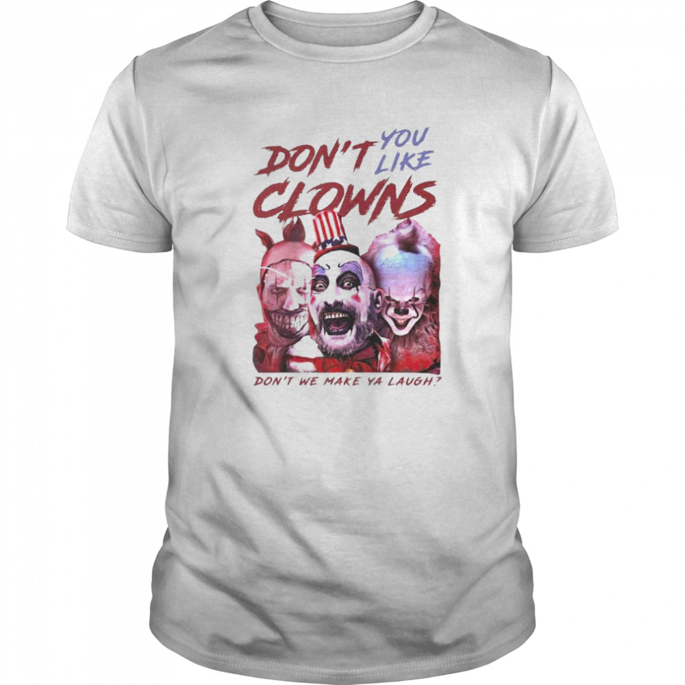 Clown Captain Spaulding and Pennywise dont you like clowns dont we make ya laugh shirt