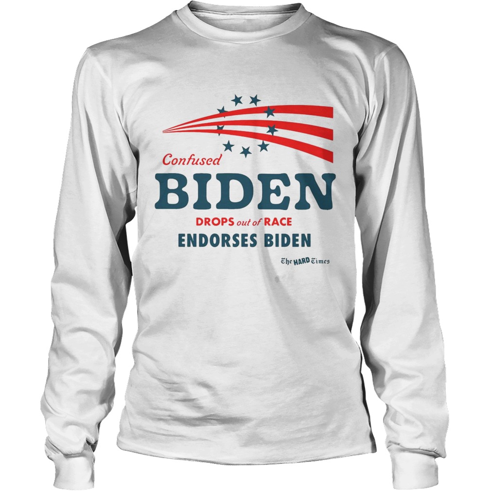 Confused Biden Drops Out Of Race Endorses Biden Long Sleeve