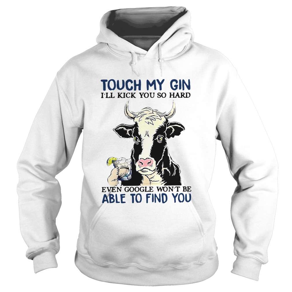 Cow Touch My Gin Ill Kick You So Hard Even Google Wont Be Able To Find You Hoodie