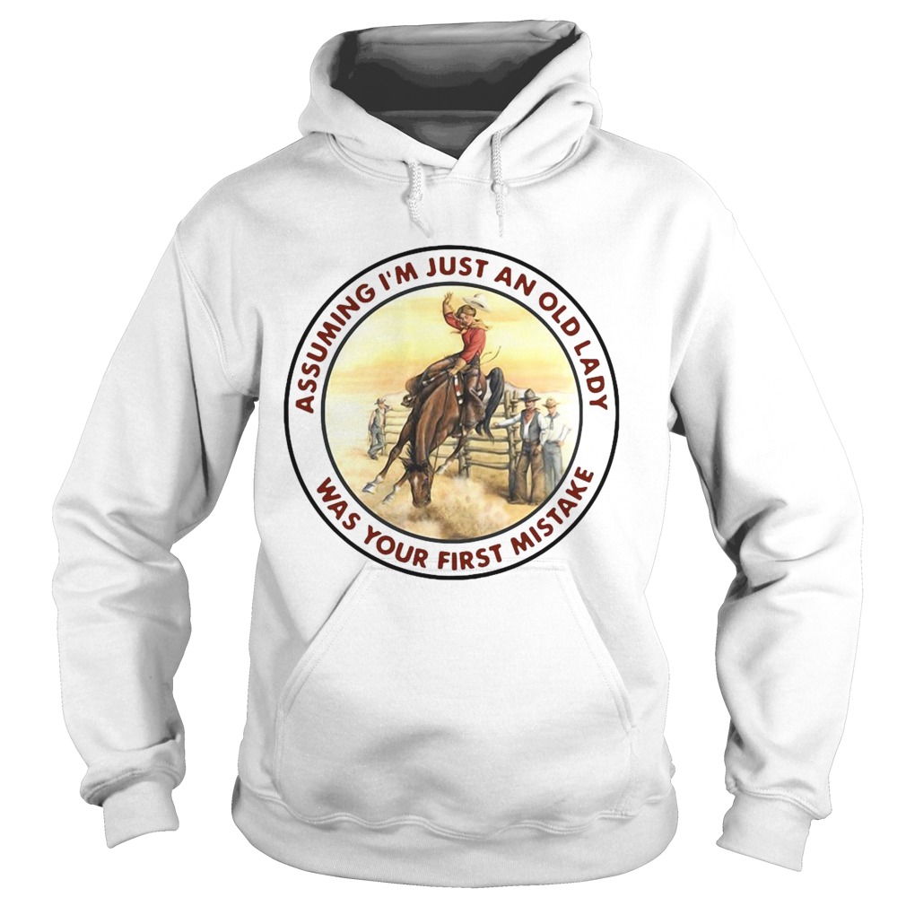 Cowgirl Assuming Im Just An Old Lady Was Your First Mistake Hoodie