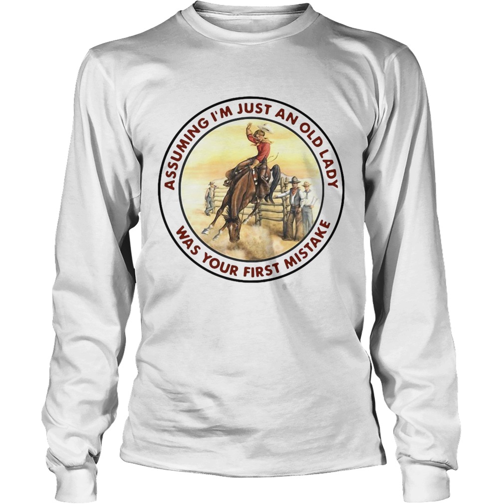 Cowgirl Assuming Im Just An Old Lady Was Your First Mistake Long Sleeve