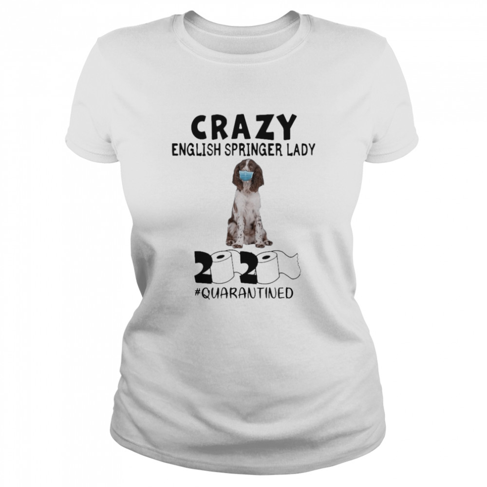 Crazy English Springer Lady Mask 2020 Toilet Paper Quarantined Classic Women's T-shirt