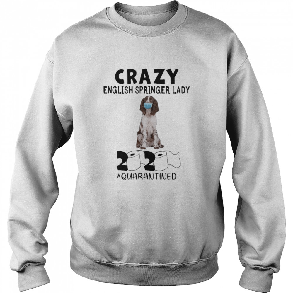 Crazy English Springer Lady Mask 2020 Toilet Paper Quarantined Unisex Sweatshirt
