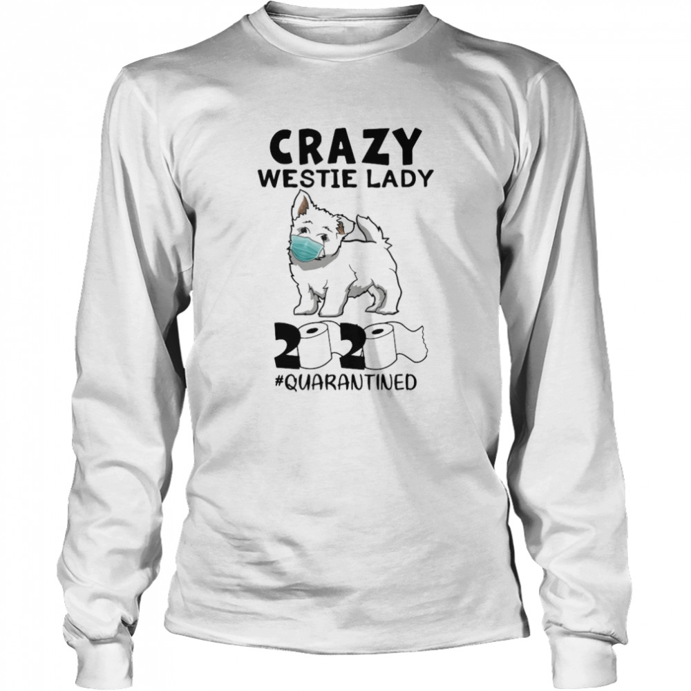 Crazy Westie Lady Mask 2020 Toilet Paper Quarantined Long Sleeved T-shirt
