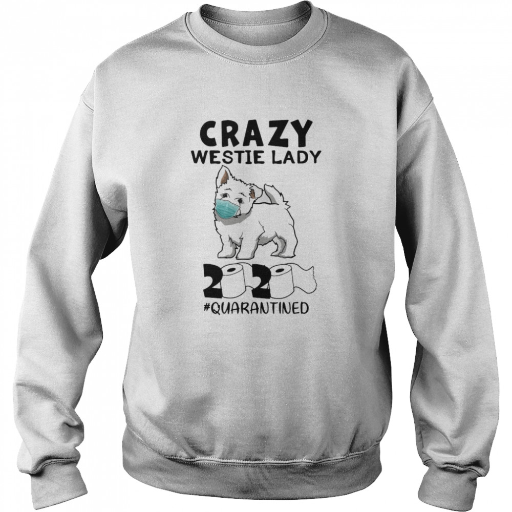 Crazy Westie Lady Mask 2020 Toilet Paper Quarantined Unisex Sweatshirt