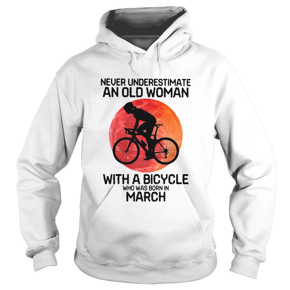 Cycling Never Underestimate An Old Woman With A Bicycle Who Was Born In March Hoodie