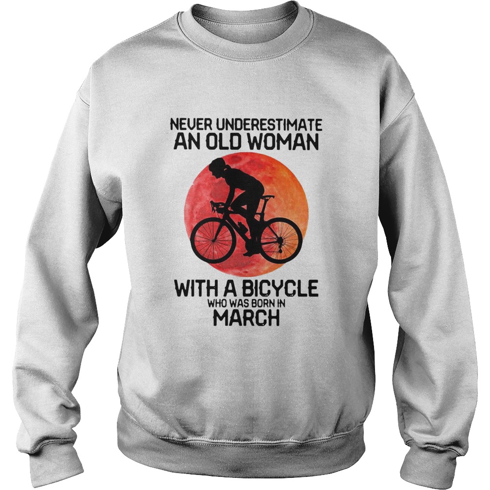 Cycling Never Underestimate An Old Woman With A Bicycle Who Was Born In March Sweatshirt