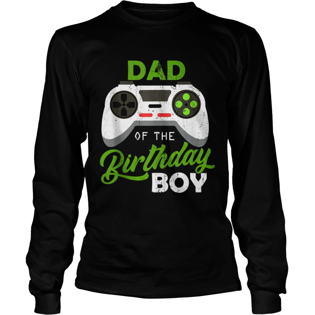 Dad Of The Birthday Boy Video Gamer For Him Long Sleeve