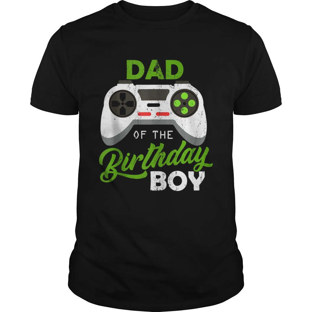 Dad Of The Birthday Boy Video Gamer For Him shirt