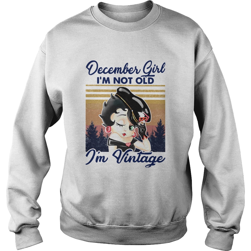 December Girl Im Not Old Im Vintage Sweatshirt