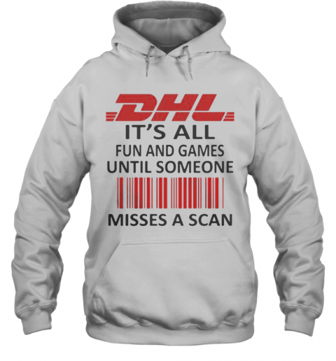 Dhl Logo It'S All Fun And Games Until Someone Misses A Scan T-Shirt Unisex Hoodie