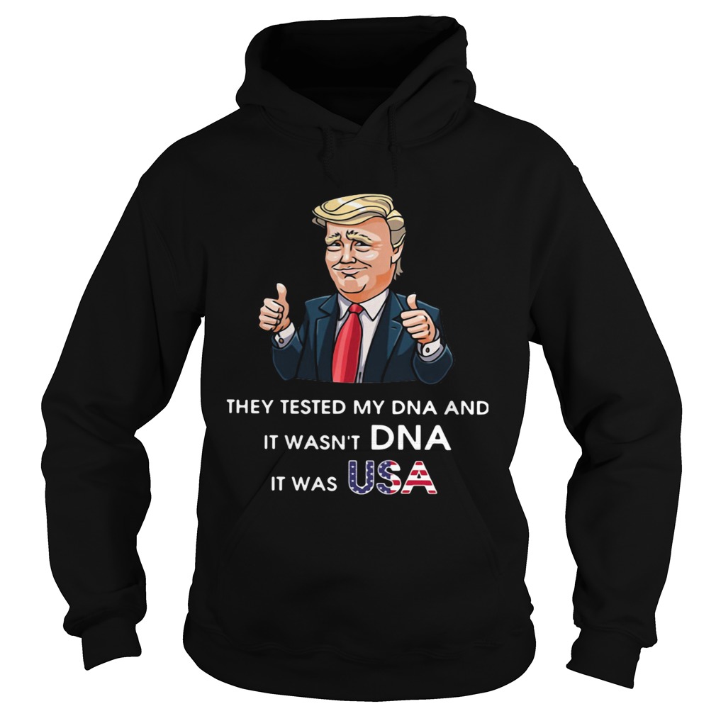 Donald Trump They Tested My DNA And It Wasnt DNA It Was Usa Hoodie