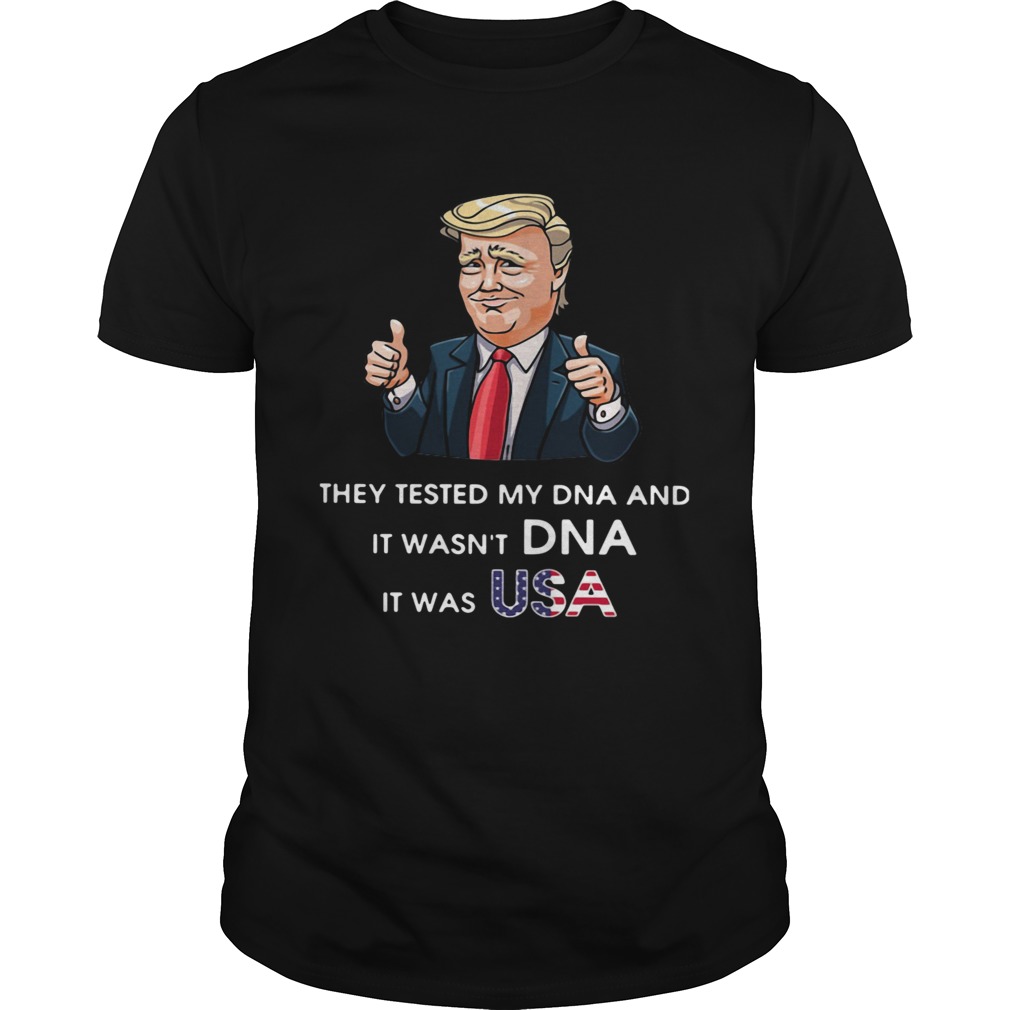 Donald Trump They Tested My DNA And It Wasnt DNA It Was Usa shirt