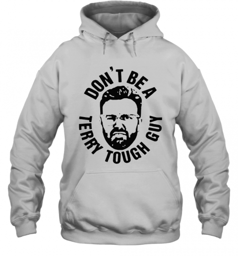 Dont Be A Terry Tough Guy T-Shirt Unisex Hoodie