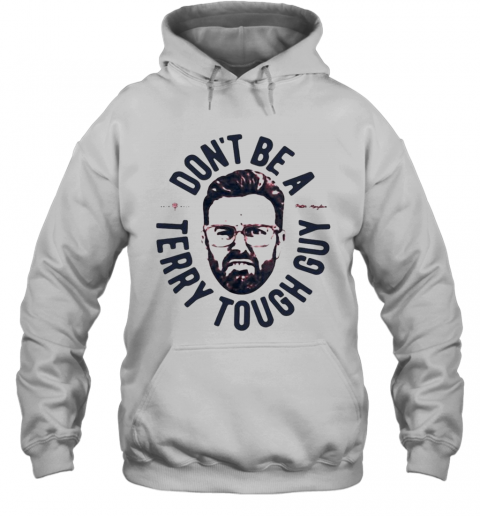 Dont Be A Terry Tough Guy T-Shirt Unisex Hoodie