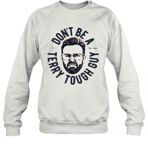 Dont Be A Terry Tough Guy T-Shirt Unisex Sweatshirt