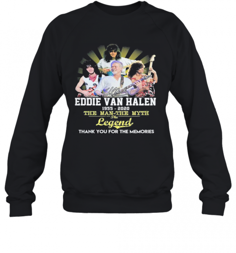 Eddie Van Halen 1955 2020 The Man The Myth The Legend Thank You For The Memories T-Shirt Unisex Sweatshirt