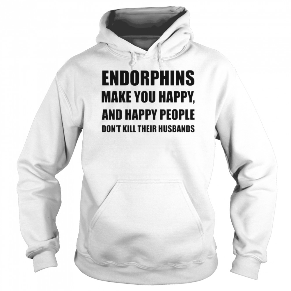 Endorphins make you happy and happy people Unisex Hoodie