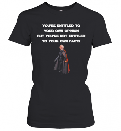 Entitled To Your Own Opinion, Not Facts Mike Pence Quote T-Shirt Classic Women's T-shirt