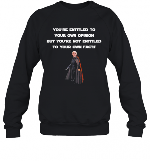 Entitled To Your Own Opinion, Not Facts Mike Pence Quote T-Shirt Unisex Sweatshirt