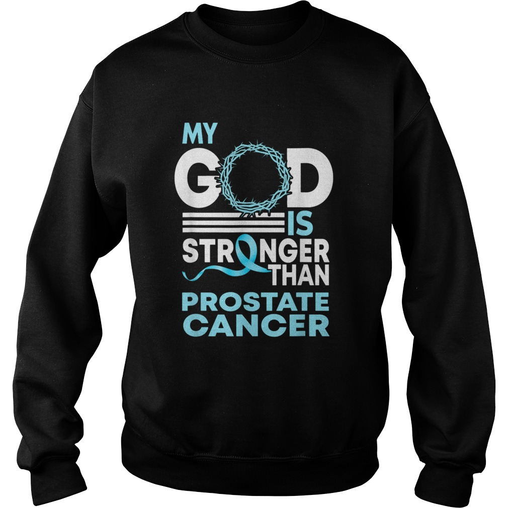 Faith My God Is Stronger Than Prostate Cancer Awareness Sweatshirt
