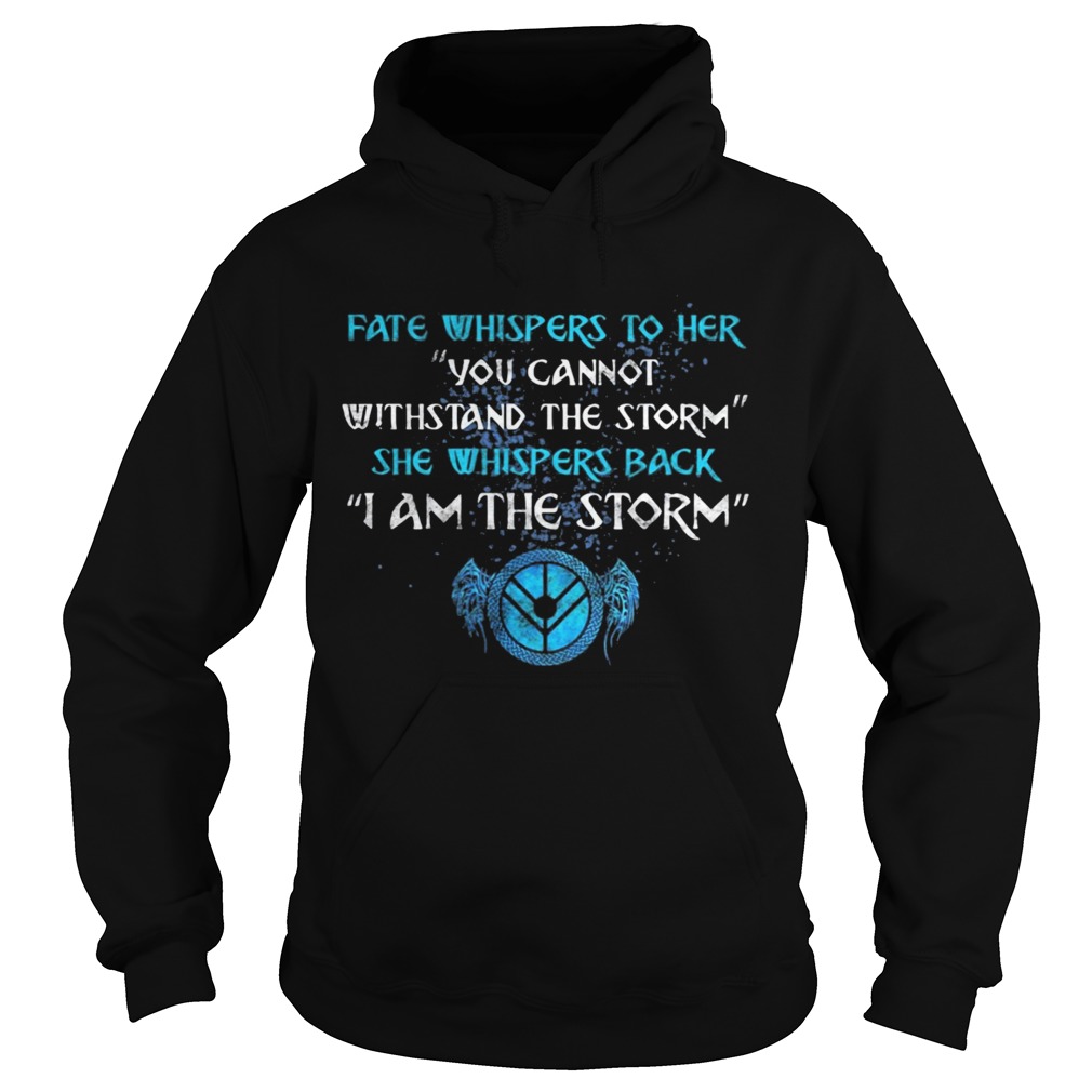 Fate whispers to her you cannot withstand the storm Hoodie