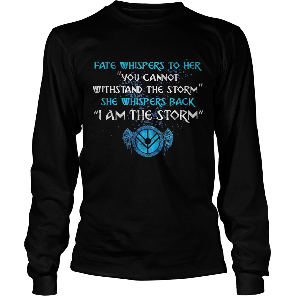 Fate whispers to her you cannot withstand the storm Long Sleeve