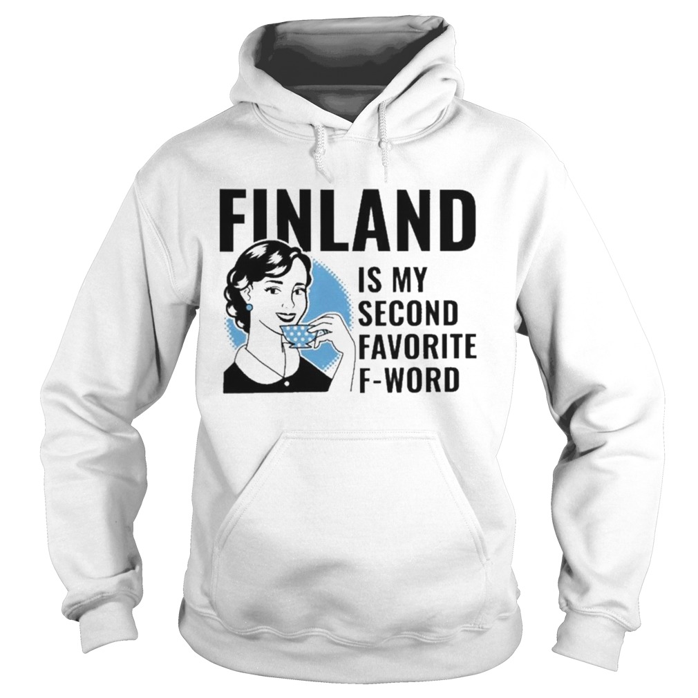 Finland is My second favorite F Word Hoodie