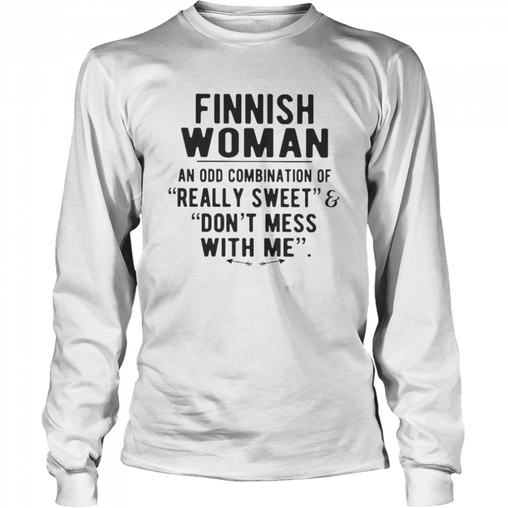 Finnish Woman An Odd Combination Of Really Sweet Don’t Mess With Me Long Sleeved T-shirt
