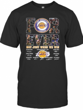 For Ever Los Angeles Lakers Not Just When We Win Signature T-Shirt
