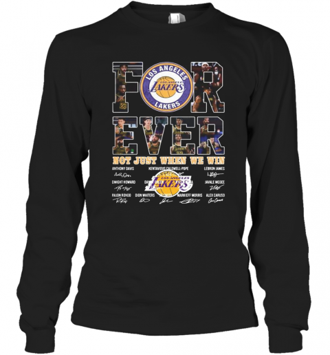For Ever Los Angeles Lakers Not Just When We Win Signature T-Shirt Long Sleeved T-shirt 