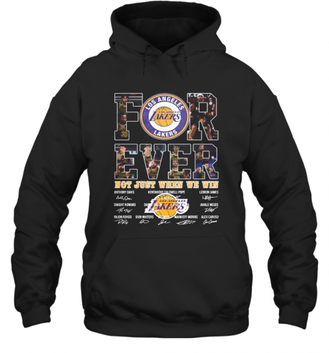 For Ever Los Angeles Lakers Not Just When We Win Signature T-Shirt Unisex Hoodie