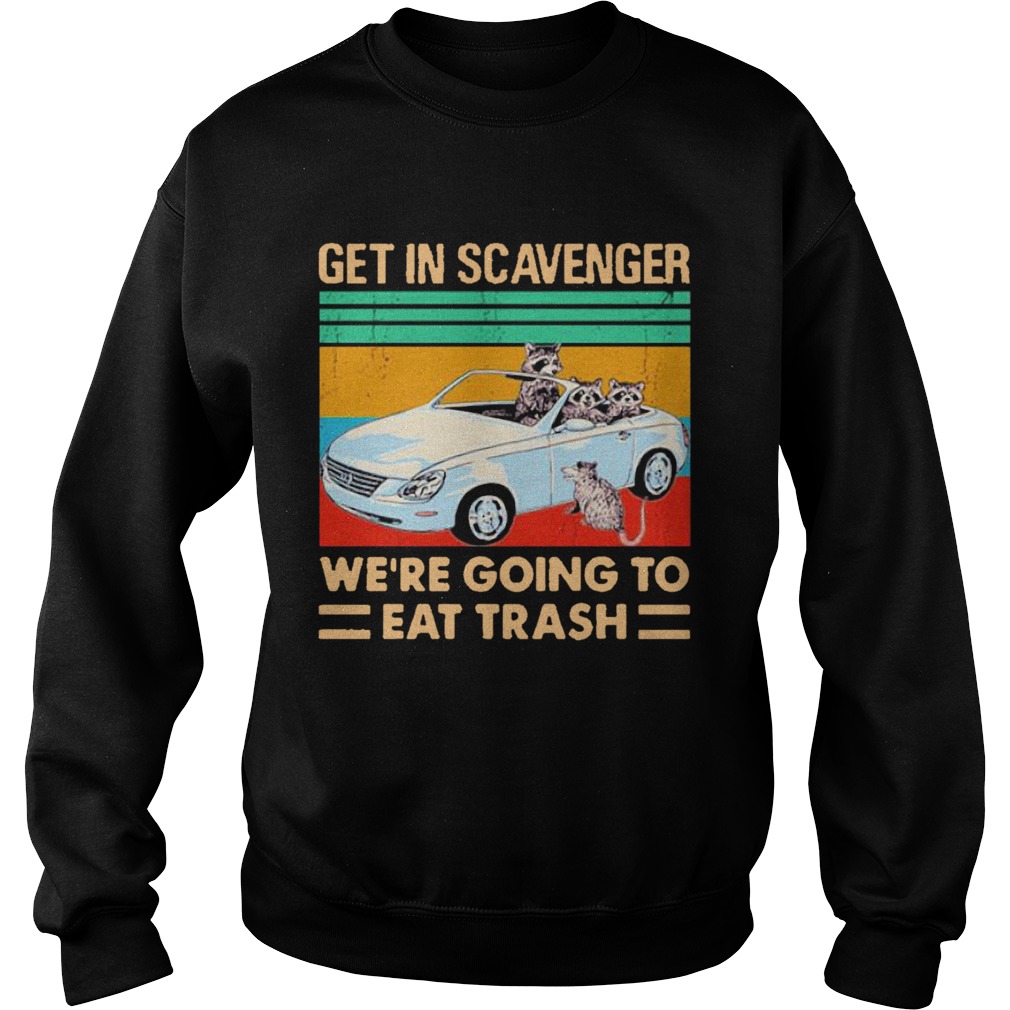 Get In Scavenger Were Going To Eat Trash Vintage Sweatshirt