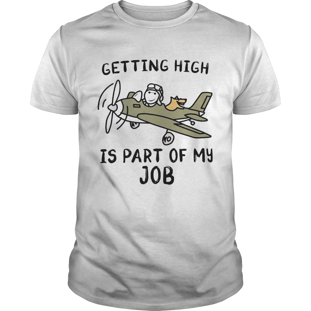 Getting High Is Part Of My Job shirt