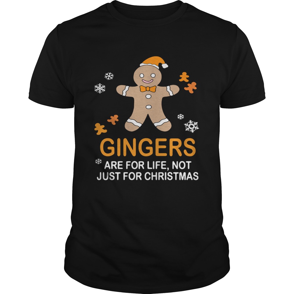 Gingers Are For Life Not Just For Christmas shirt