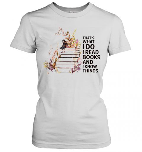 Girl And Flowers Thats What I Do I Read Books And I Know Things T-Shirt Classic Women's T-shirt