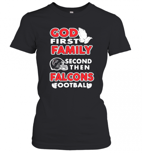 God First Family Second Then Atlanta Falcons Football T-Shirt Classic Women's T-shirt