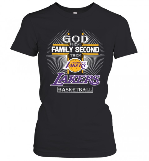 God First Family Second Then Los Angeles Lakers Basketball T-Shirt Classic Women's T-shirt