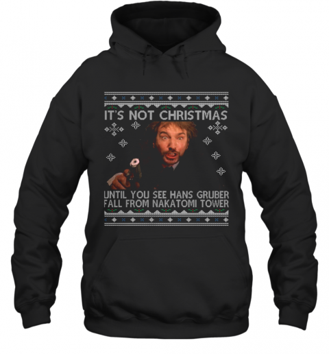 Good It'S Not Xmas Until Hans Gruber Falls From Nakatomi Plaza T-Shirt Unisex Hoodie