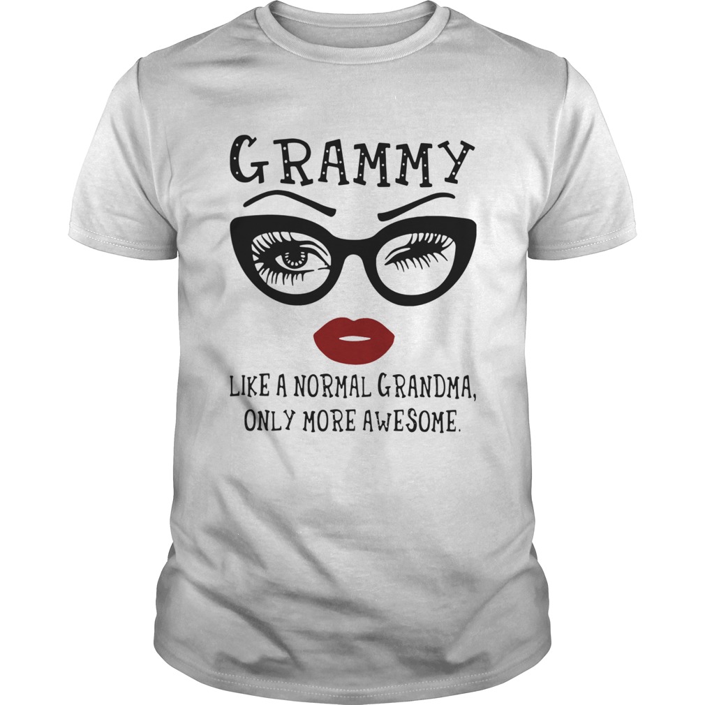Grammy Like A Normal Grandma Only More Awesome shirt