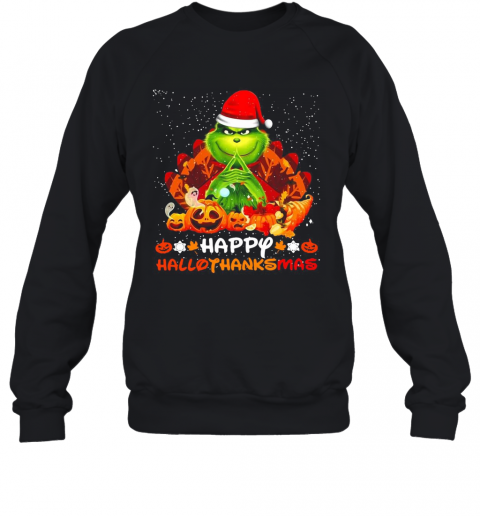Grinch Happy Hallothanksmas Christmas T-Shirt Unisex Sweatshirt